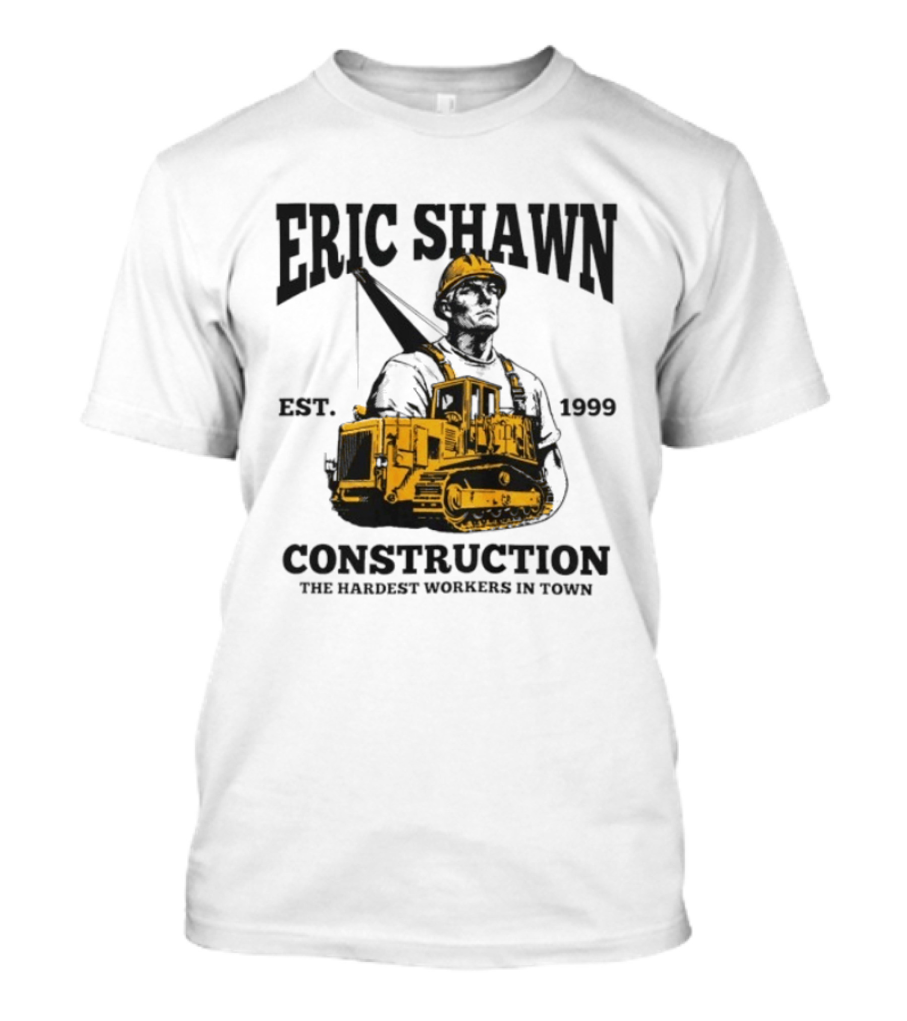 Eric Shawn Construction Est. 1999 The Hardest Workers In Town T-Shirt