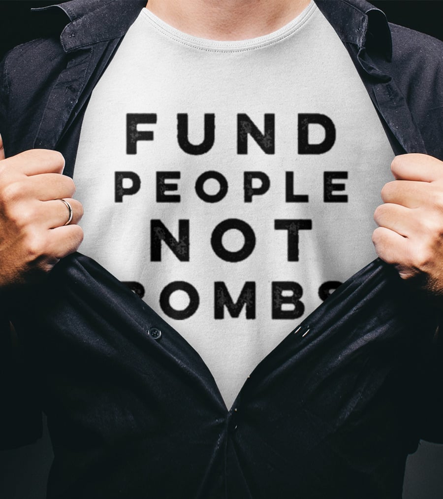 Fund People Not Bombs Protesters Demand Senators Block Sale Of Weapons To Israel T-Shirt