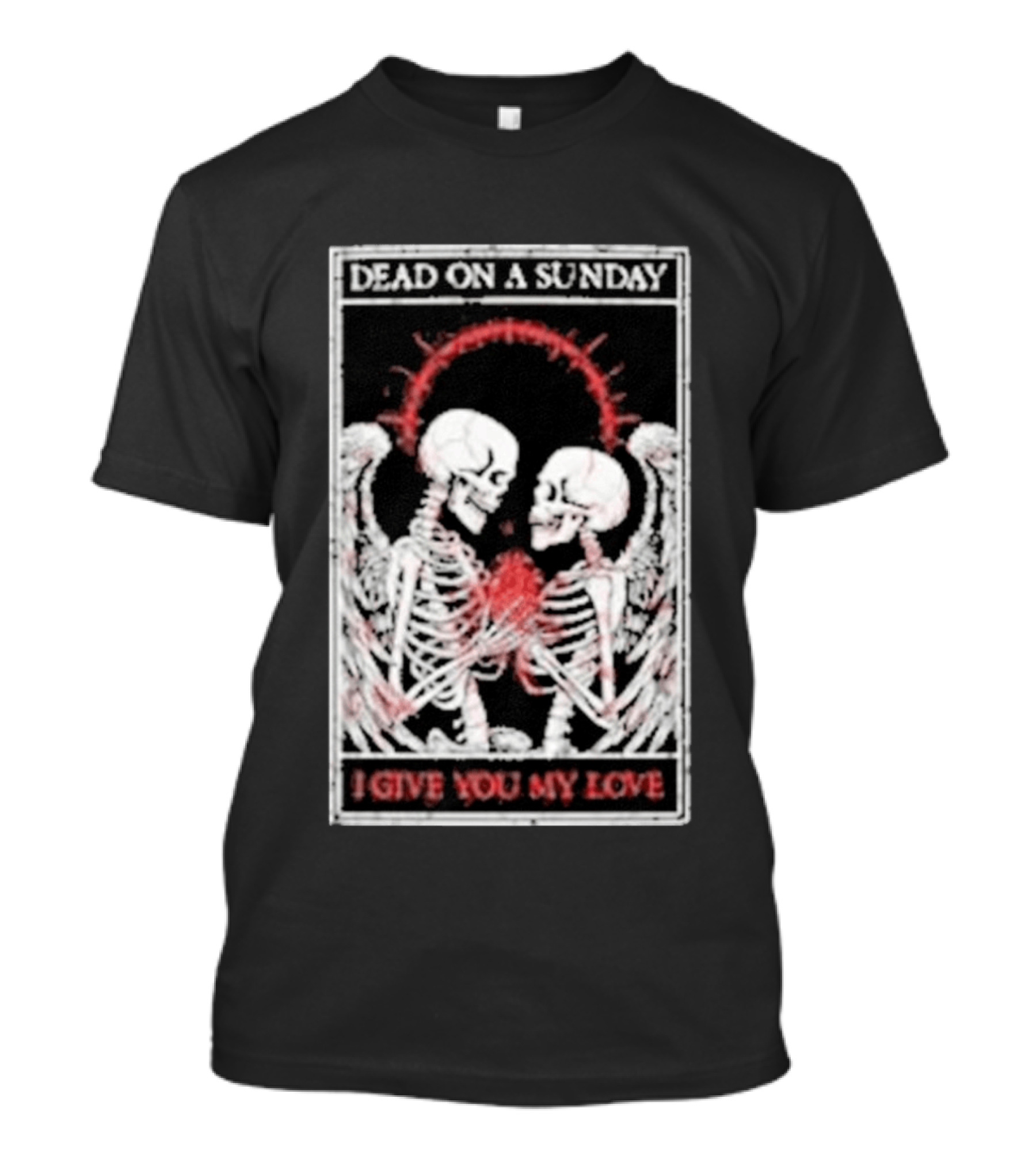 Dead On A Sunday Skeletons Holding Hearts I Give You My Love T-Shirt
