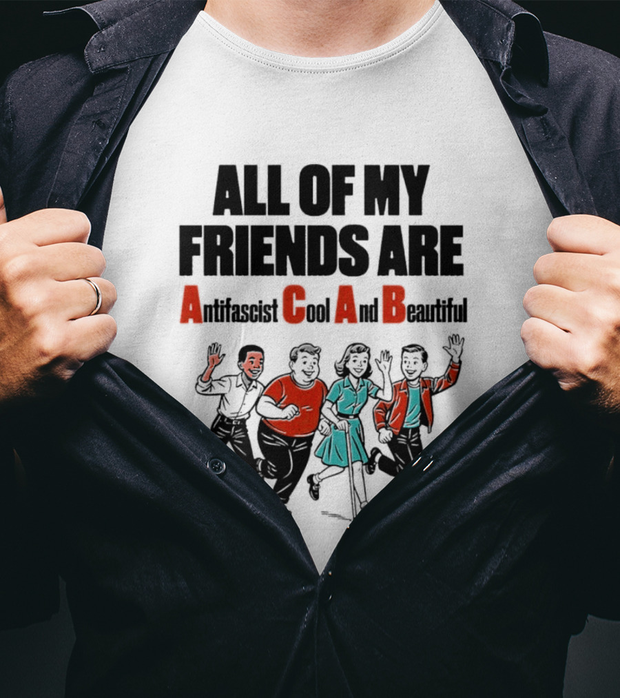 All Of My Friends Are Antifascist Gay And Beautiful T-Shirt
