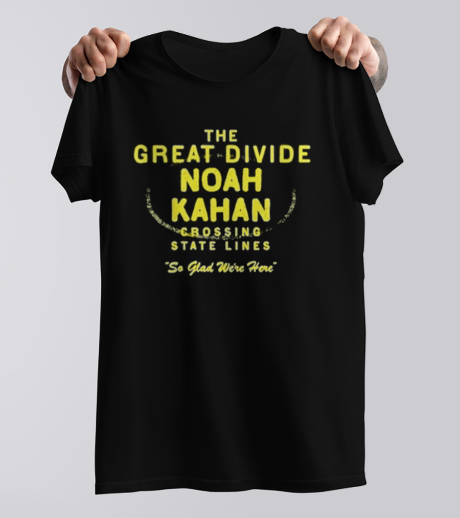 The Great Divide Noah Kahan Crossing State Lines So Glad You're Here T-Shirt