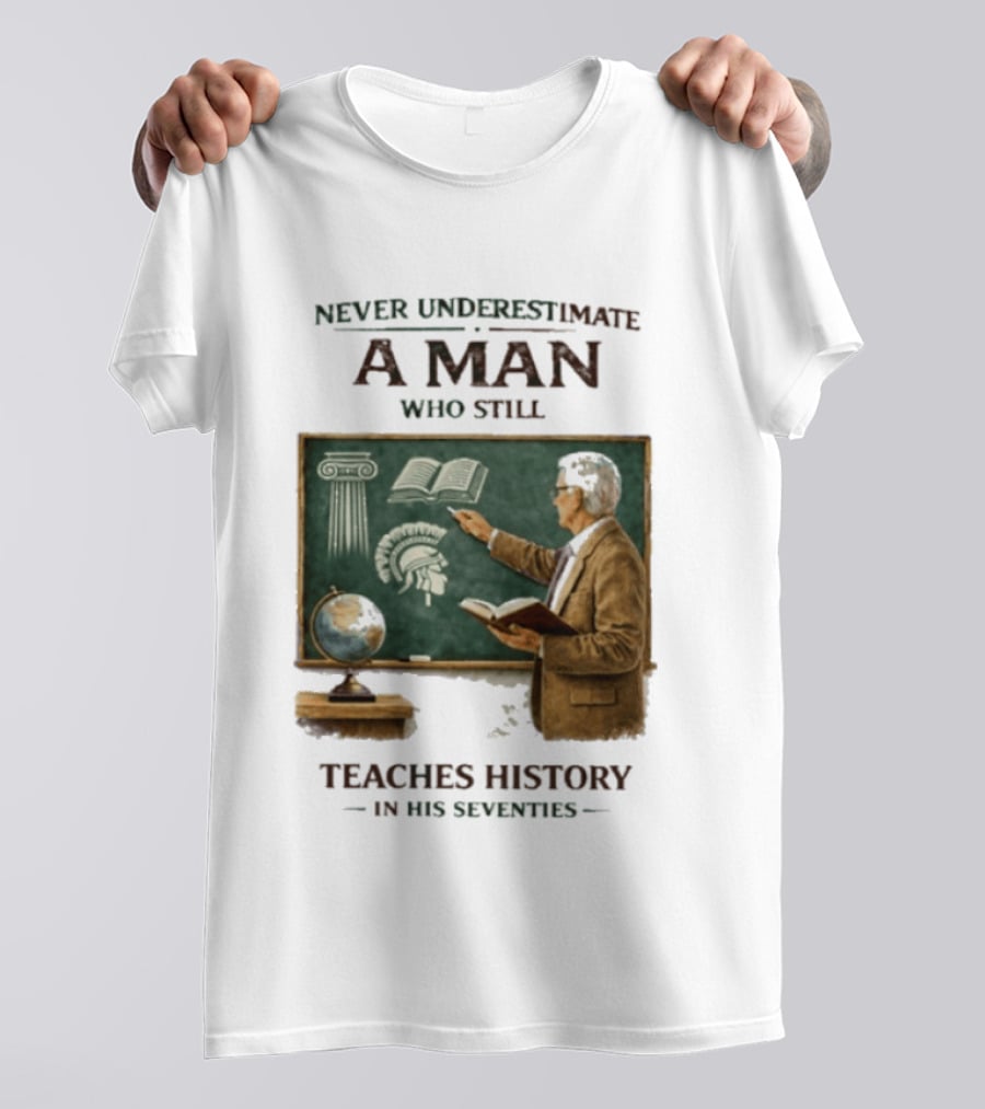 Never Underestimate A Man Who Still Teaches History In His Seventies Vintage Chalkboard Professor T-Shirt