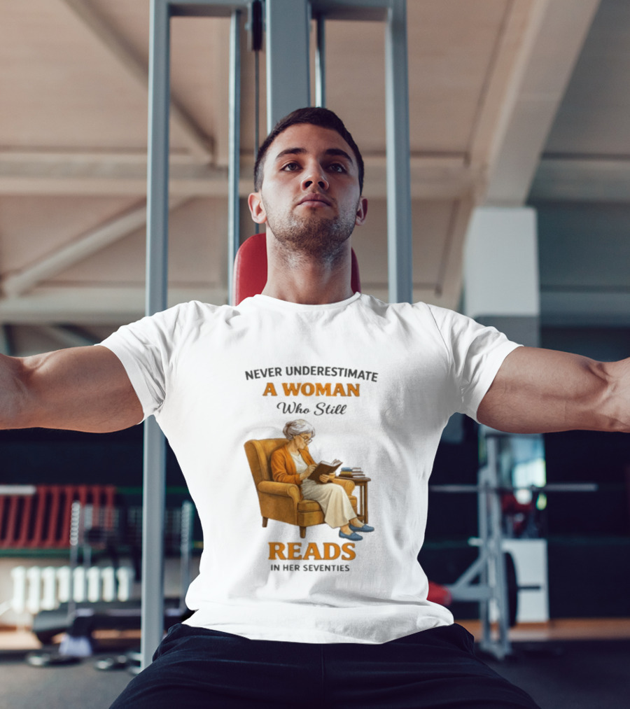 Never Underestimate A Woman Who Still Reads In Her Seventies Vintage Book Lover T-Shirt