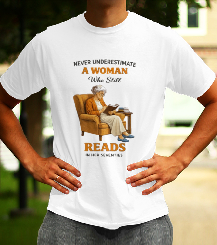Never Underestimate A Woman Who Still Reads In Her Seventies Vintage Book Lover T-Shirt