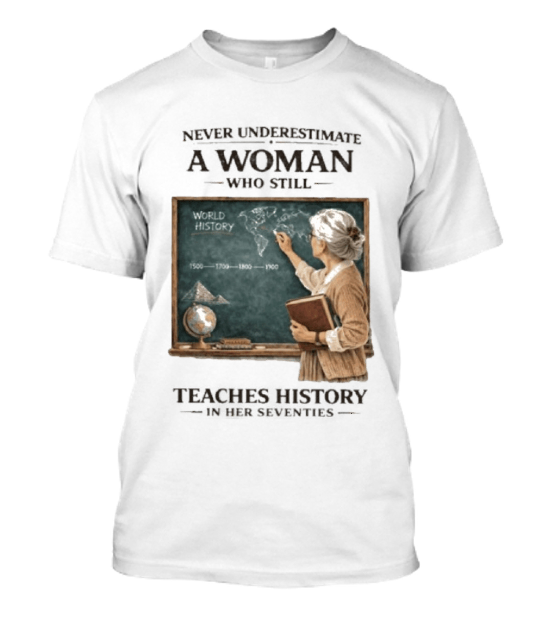 Never Underestimate A Woman Who Still Teaches World History In Her Seventies With Chalkboard And Books T-Shirt