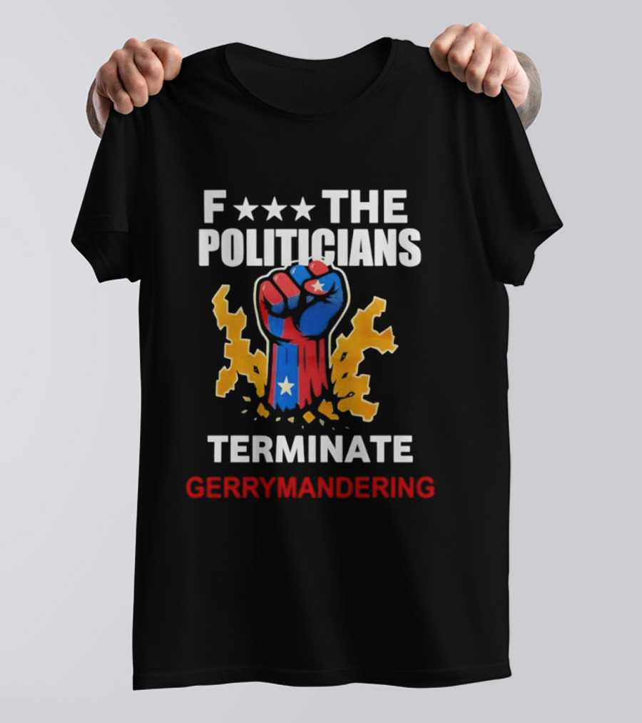 F*** The Politicians Terminate Gerrymandering American Flag Fist T-Shirt