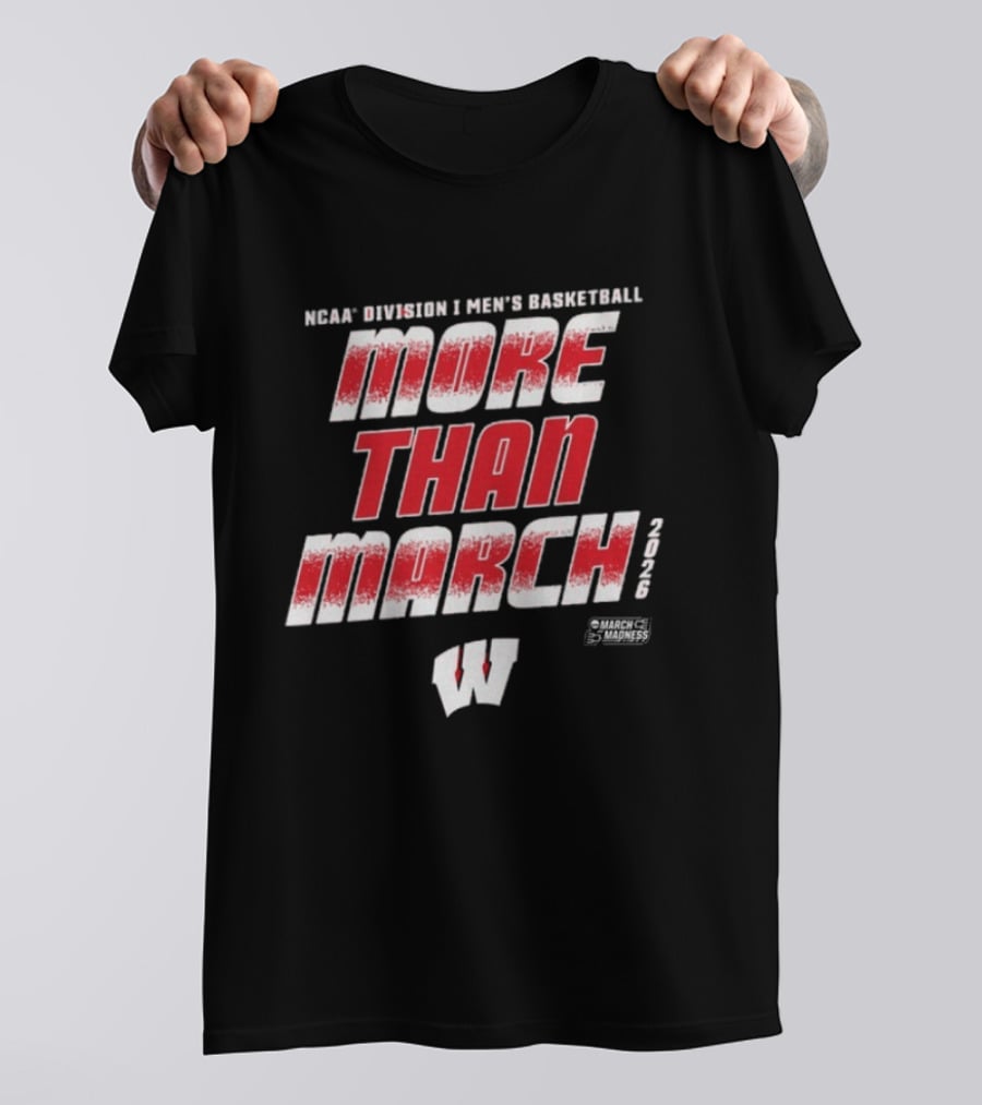 NCAA Division I Men's Basketball More Than March 2026 Wisconsin T-Shirt