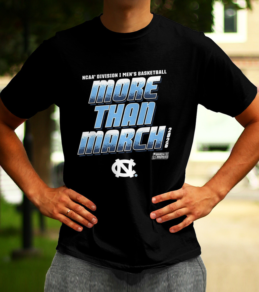 NCAA Division 1 Men's Basketball More Than March 2026 North Carolina Tar Heels T-Shirt