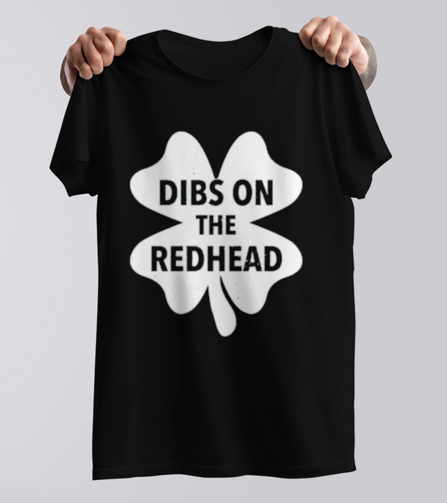 Dibs On The Redhead Shamrock St Patrick's Day T-Shirt