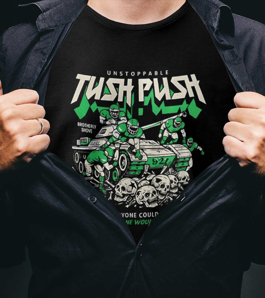 Unstoppable Tush Push If Everyone Did It Brotherly Shove T-Shirt