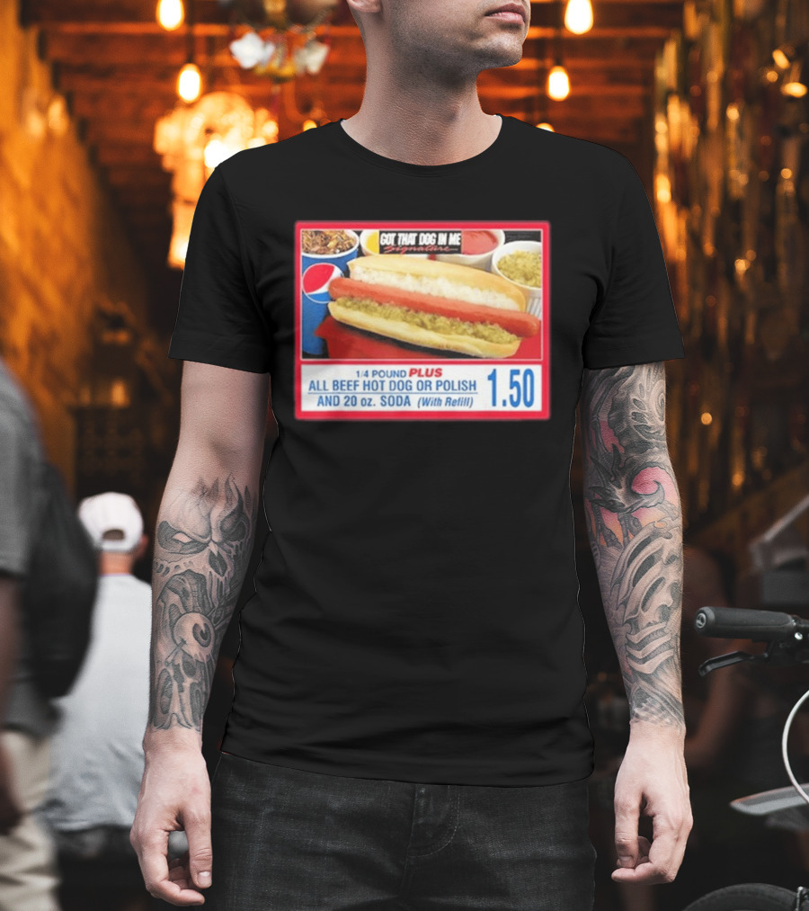 Got That Dog In Me Costco All Beef Hot Dog Polish Soda 1.50 T-Shirt