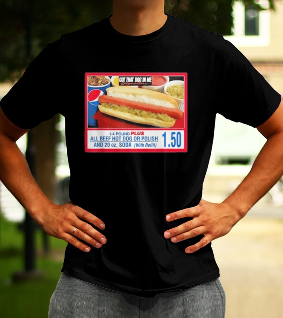 Got That Dog In Me Costco All Beef Hot Dog Polish Soda 1.50 T-Shirt