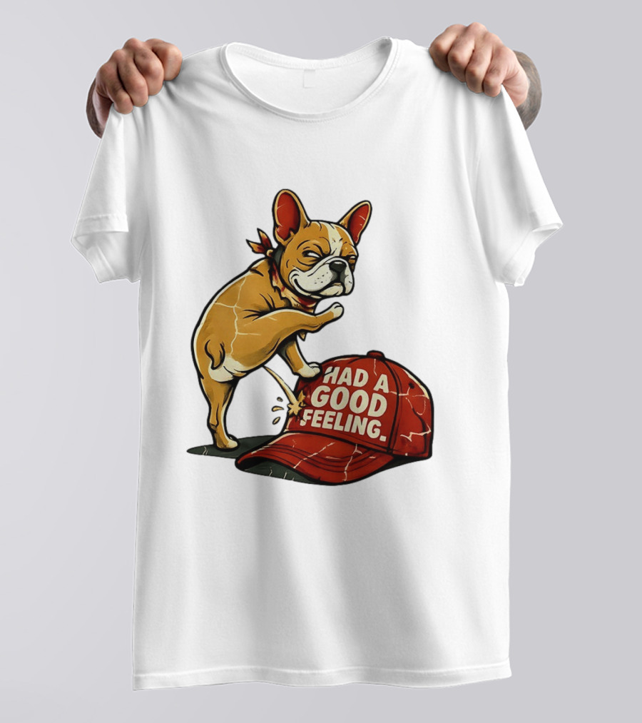 French Bulldog Peeing On Red Hat Had A Good Feeling T-Shirt