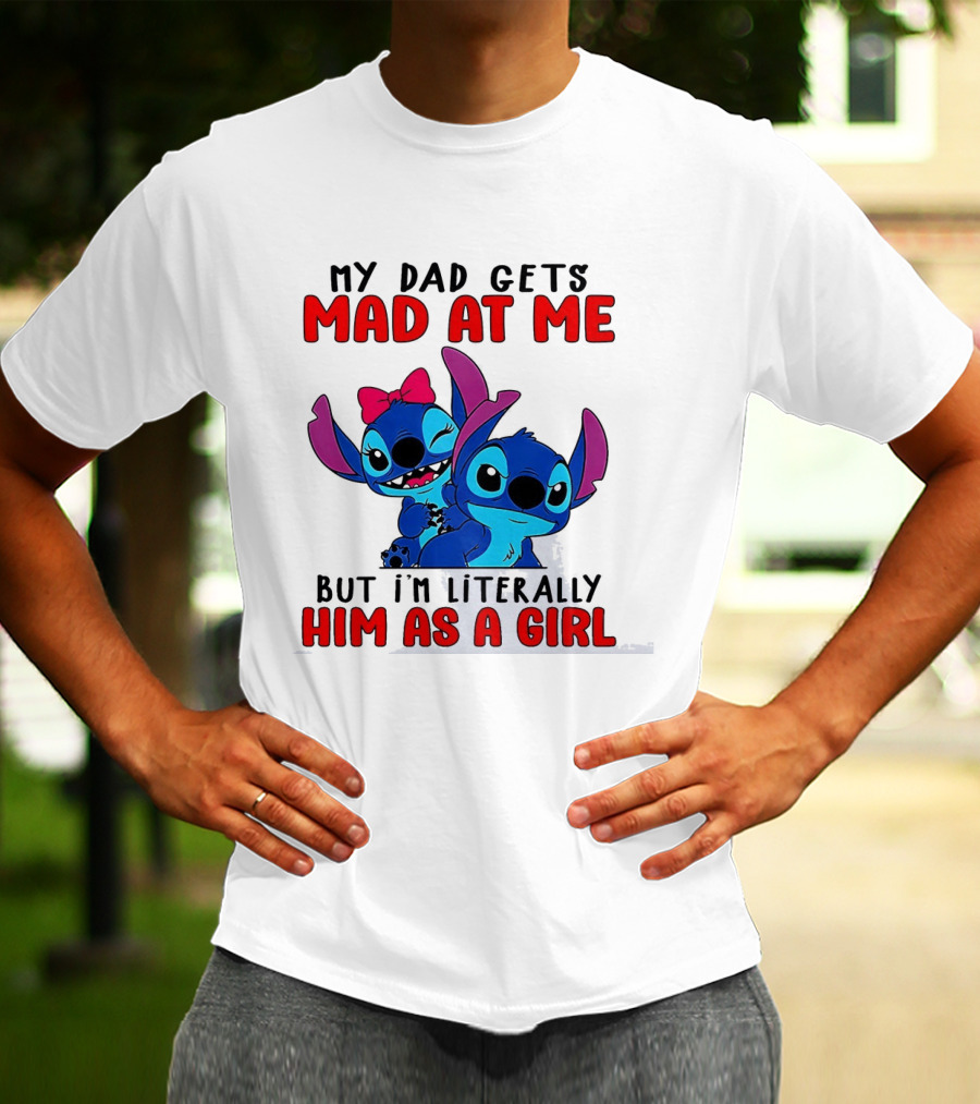 Lilo And Stitch My Dad Gets Mad At Me But I'm Literally Him As A Girl T-Shirt