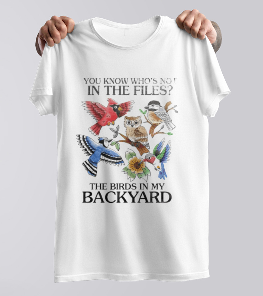 You Know Who's Not In The Files The Birds In My Backyard Cardinal Owl Jay Sparrow Floral T-Shirt