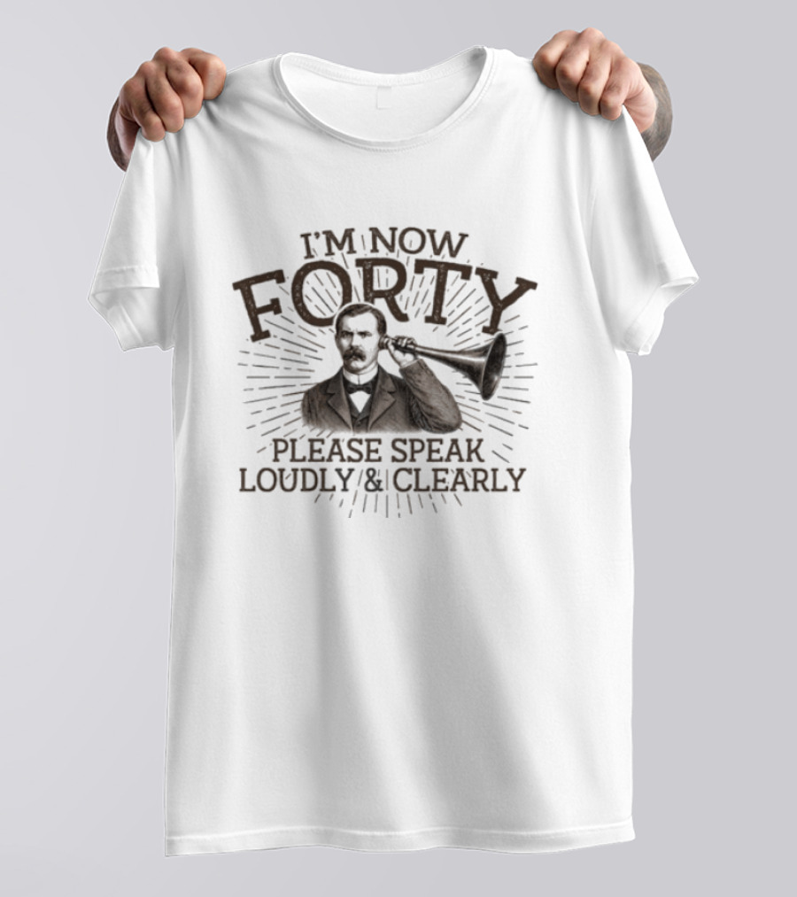 I'm Now Forty Please Speak Loudly Clearly Vintage Hearing Horn T-Shirt