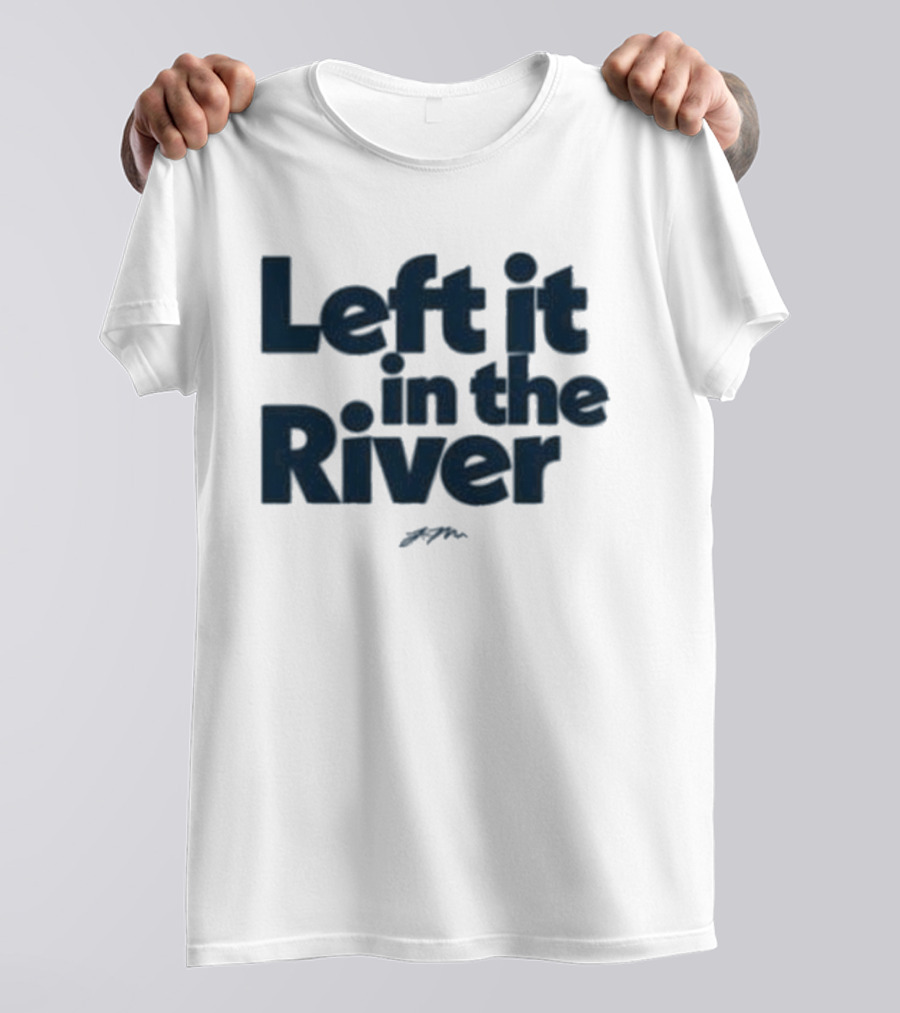Left It In The River Jamie Macdonald T-Shirt