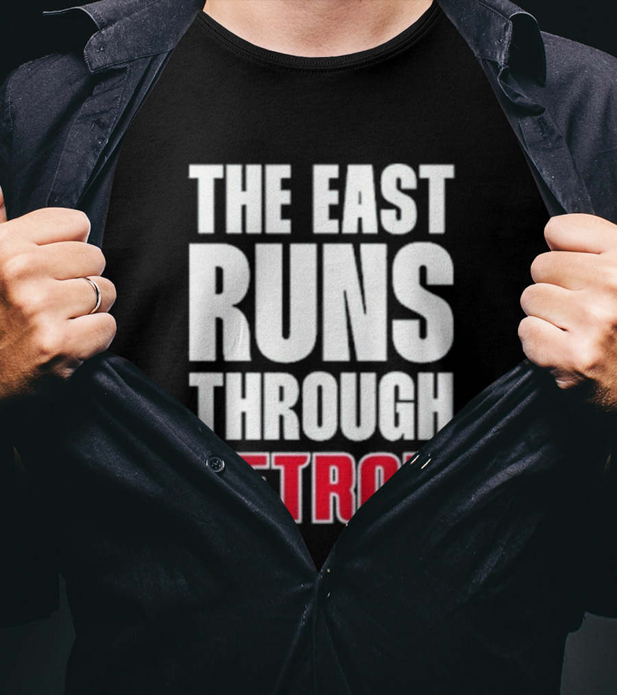 The East Runs Through Detroit Bold Statement Recognizing Detroit's Impact And Influence T-Shirt