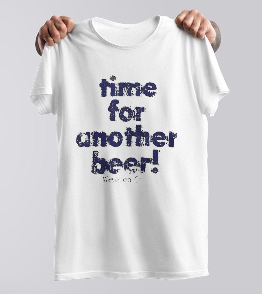 Time For Another Beer Frosty T-Shirt