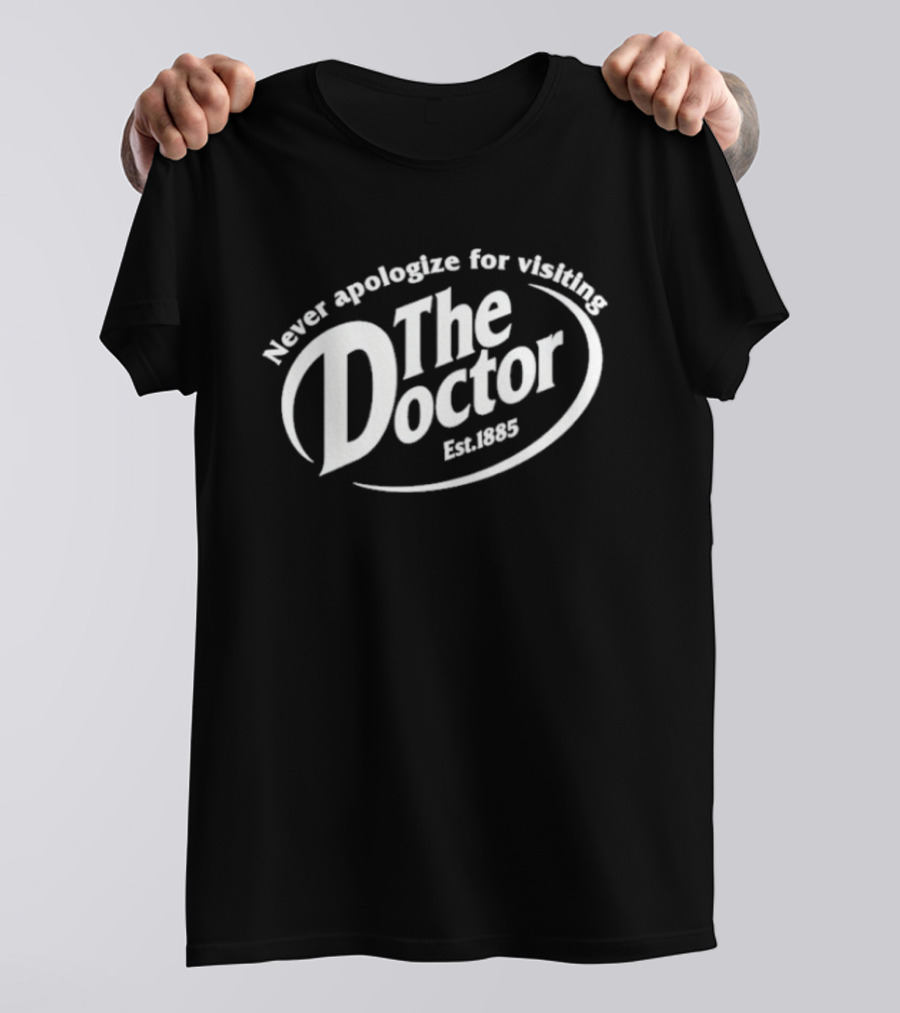 The Doctor Est. 1963 Never Apologize For Visiting T-Shirt