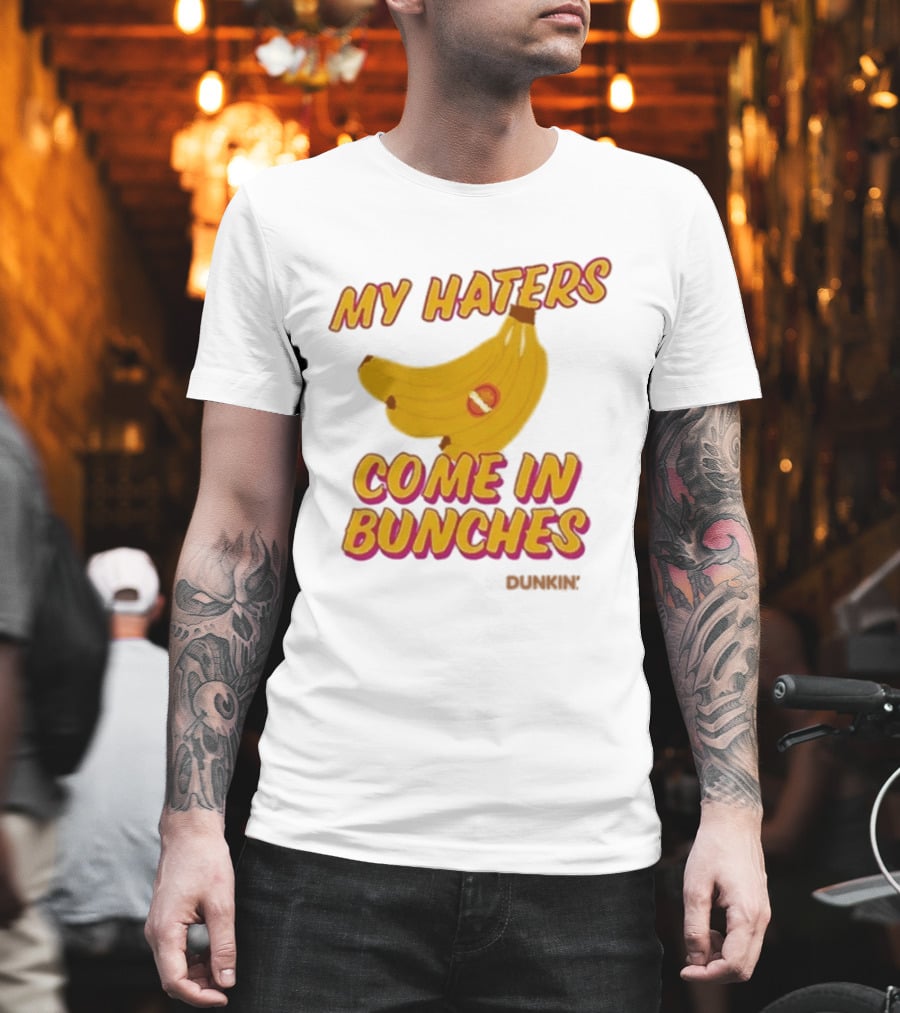 My Haters Come In Bunches Bananas Dunkin T-Shirt