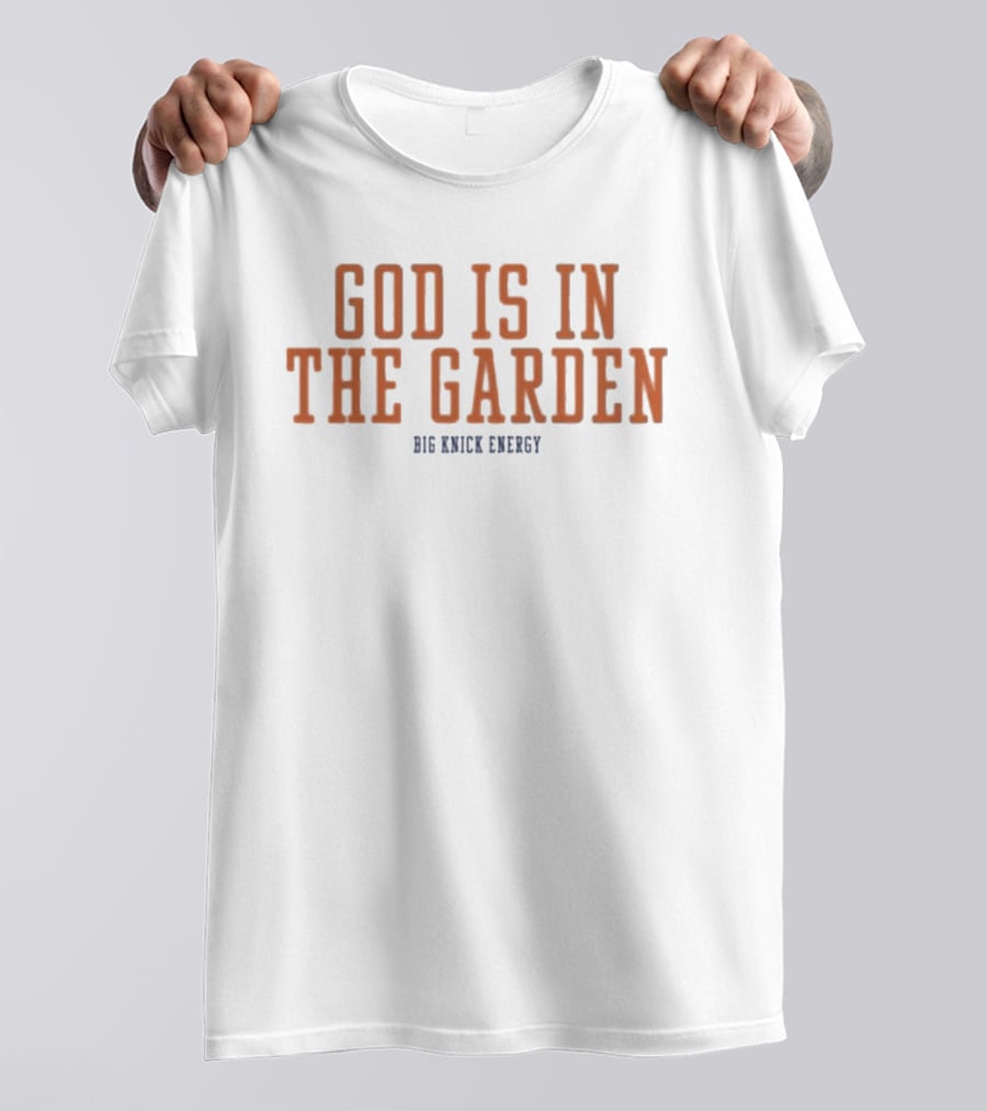 God Is In The Garden Big Knick Energy T-Shirt