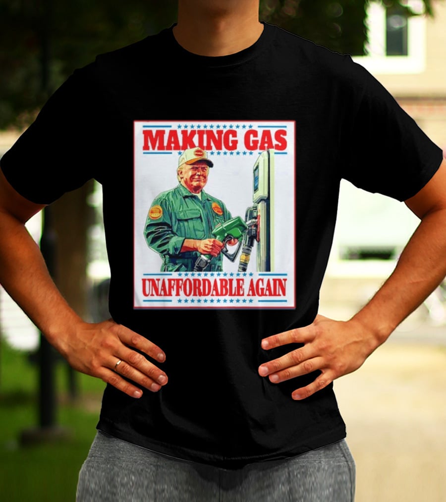 Making Gas Unaffordable Again Trump In Uniform Pumping Gas T-Shirt