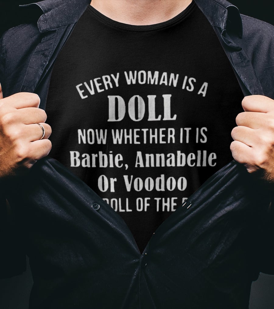 Every Woman Is A Doll Whether It Is Barbie Annabelle Or Voodoo Is A Roll Of The Dice T-Shirt