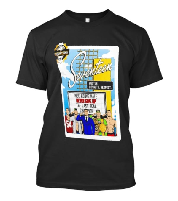 Seventeen Hustle Loyalty Respect Rise Above Hate Never Give Up The Last Real Champion WrestleMania 39 Official WWE 54 T-Shirt