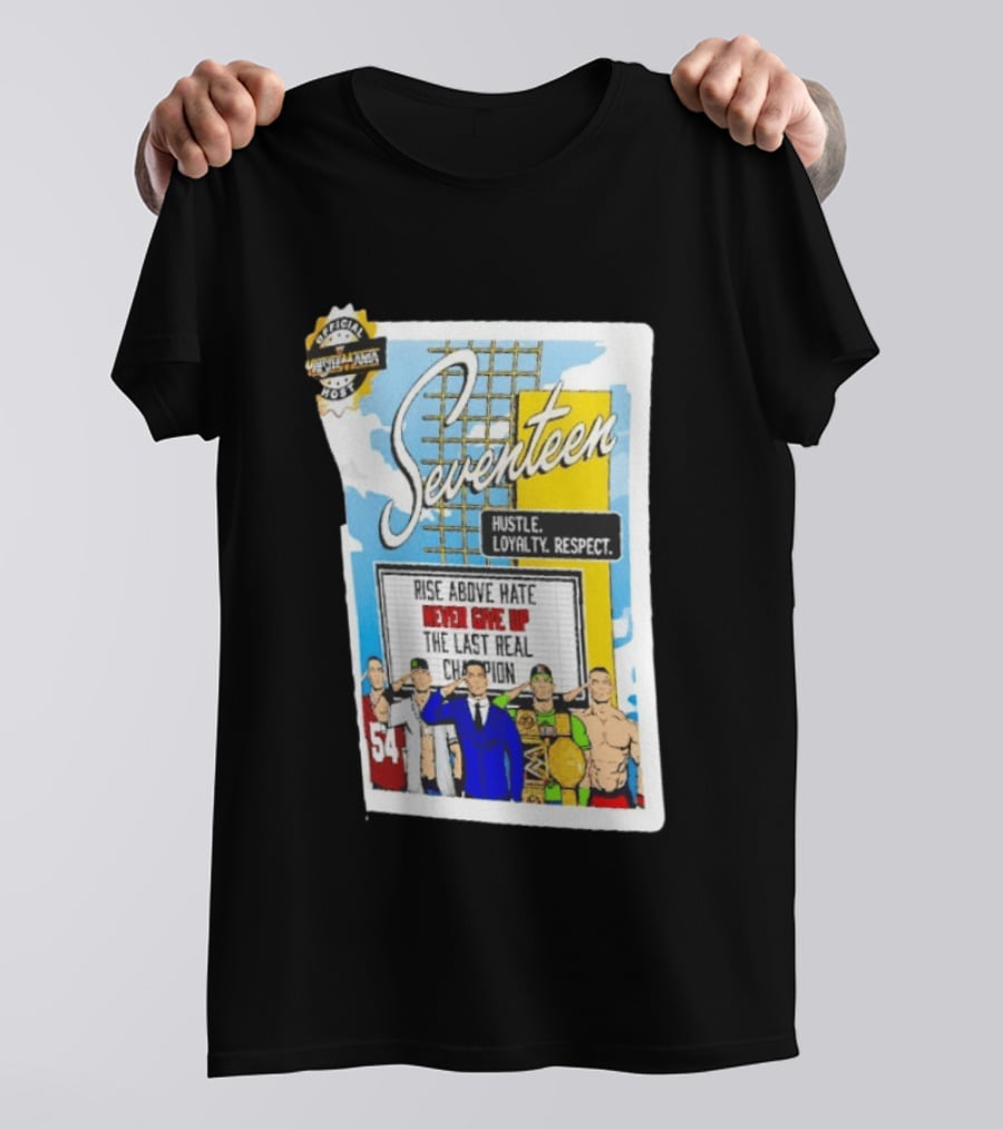 Seventeen Hustle Loyalty Respect Rise Above Hate Never Give Up The Last Real Champion WrestleMania 39 Official WWE 54 T-Shirt