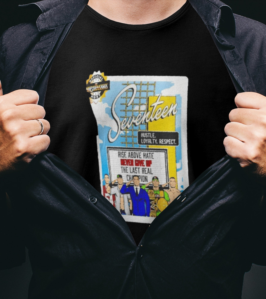 Seventeen Hustle Loyalty Respect Rise Above Hate Never Give Up The Last Real Champion WrestleMania 39 Official WWE 54 T-Shirt