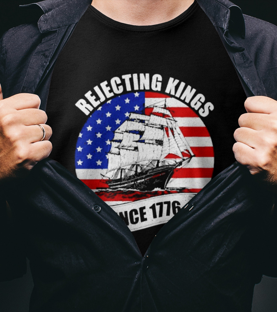 Rejecting Kings Since 1776 American Flag Ship T-Shirt