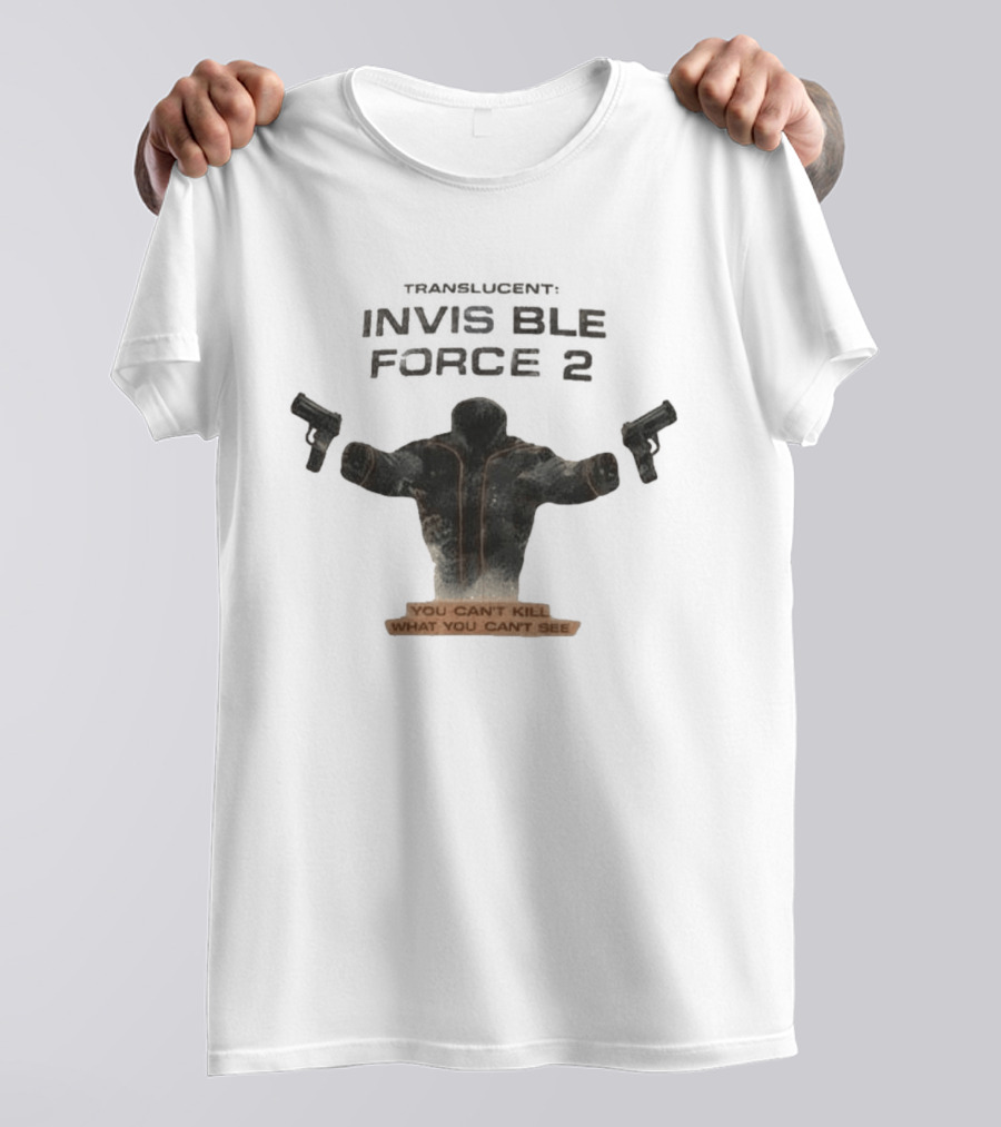 Translucent Invisible Force 2 You Can't Kill What You Can't See T-Shirt