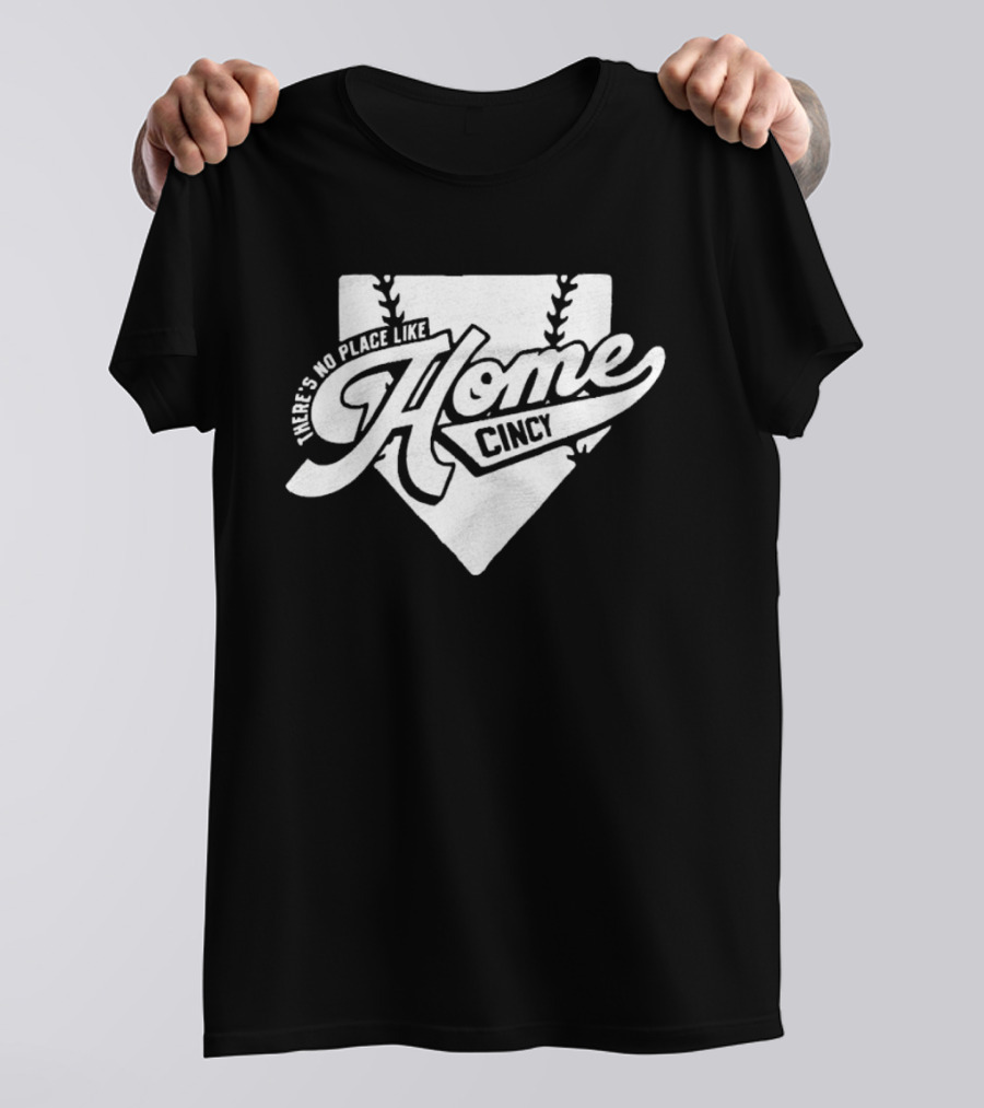 There's No Place Like Home Cincy Baseball T-Shirt