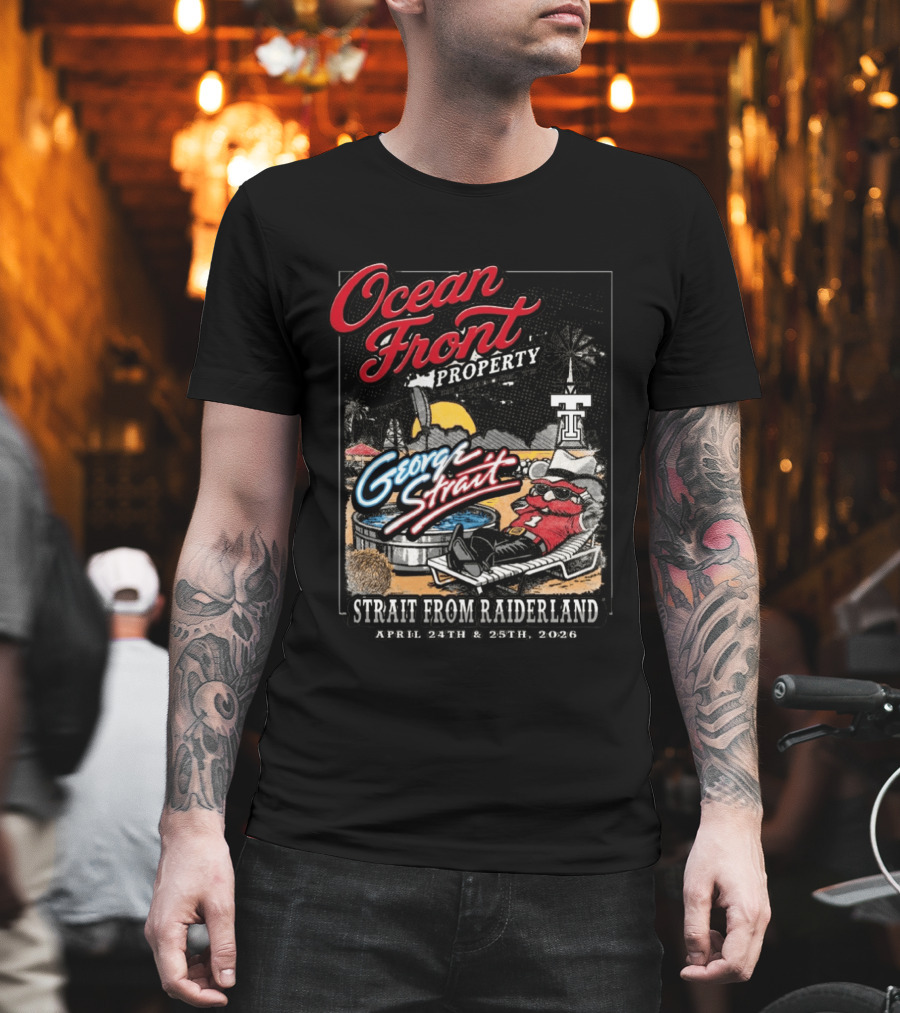 Ocean Front Property George Strait Texas Tech Strait From Raiderland April 24th 25th 2026 T-Shirt