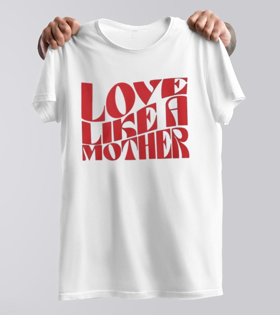 Love Like A Mother T-Shirt
