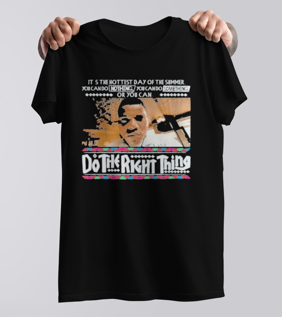 It's The Hottest Day Of The Summer Do The Right Thing T-Shirt