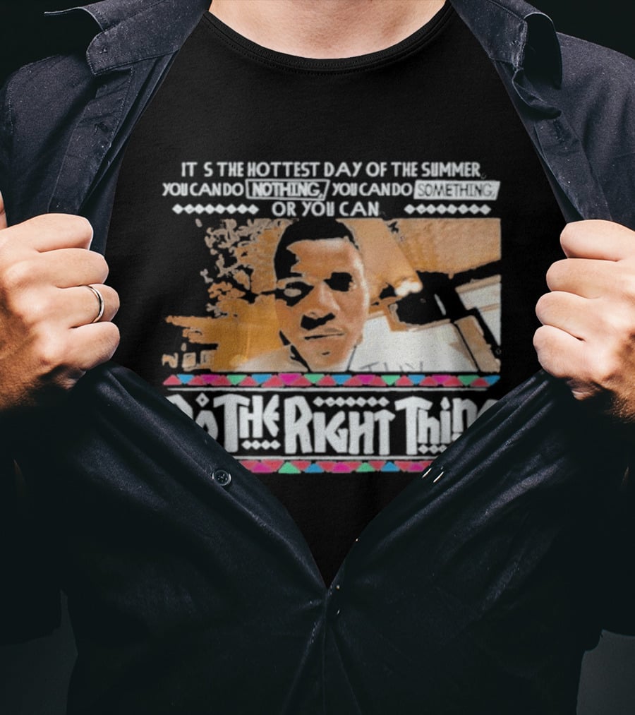 It's The Hottest Day Of The Summer Do The Right Thing T-Shirt