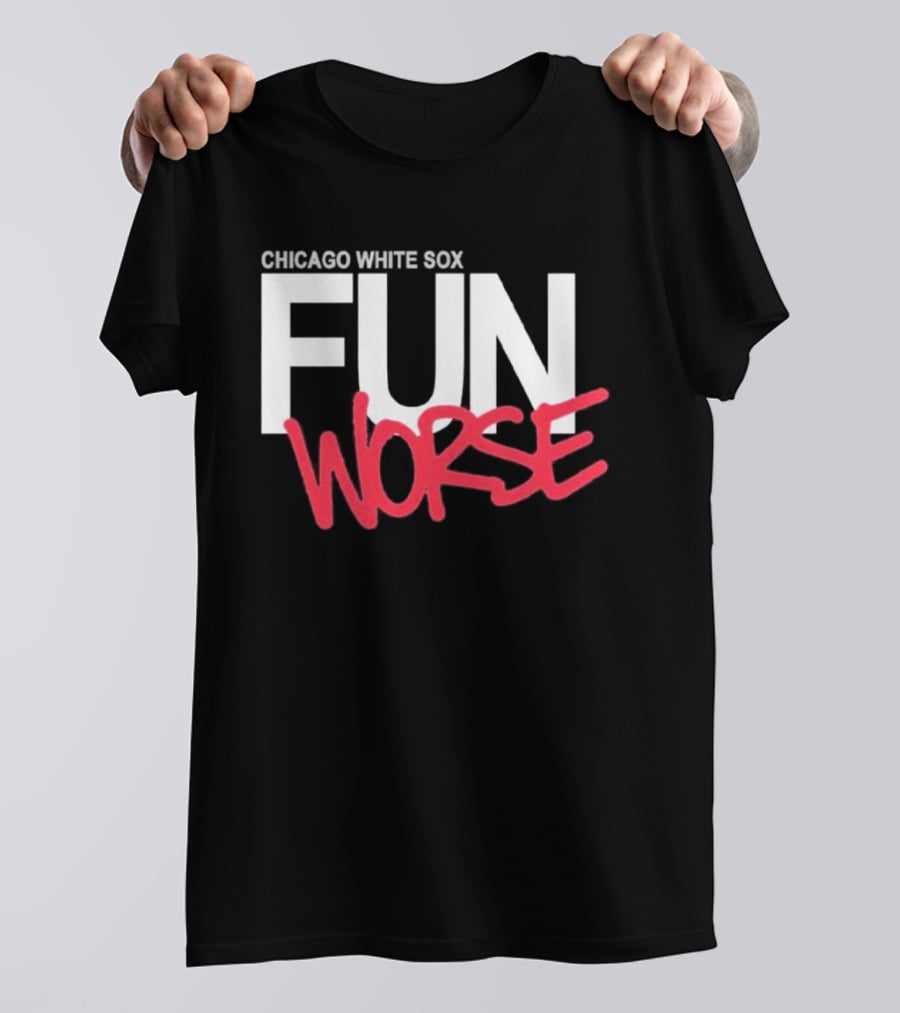 Chicago White Sox Fun Worse T-Shirt