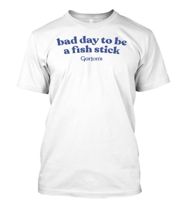 Bad Day To Be A Fish Stick Gorton's T-Shirt