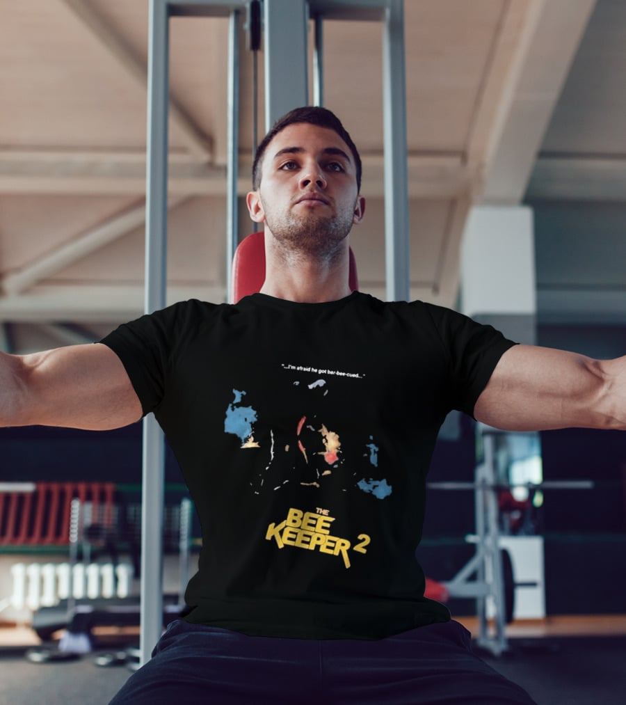 The Beekeeper 2 I'm Afraid He Got Bar Buzzing Beekeeper Verse T-Shirt