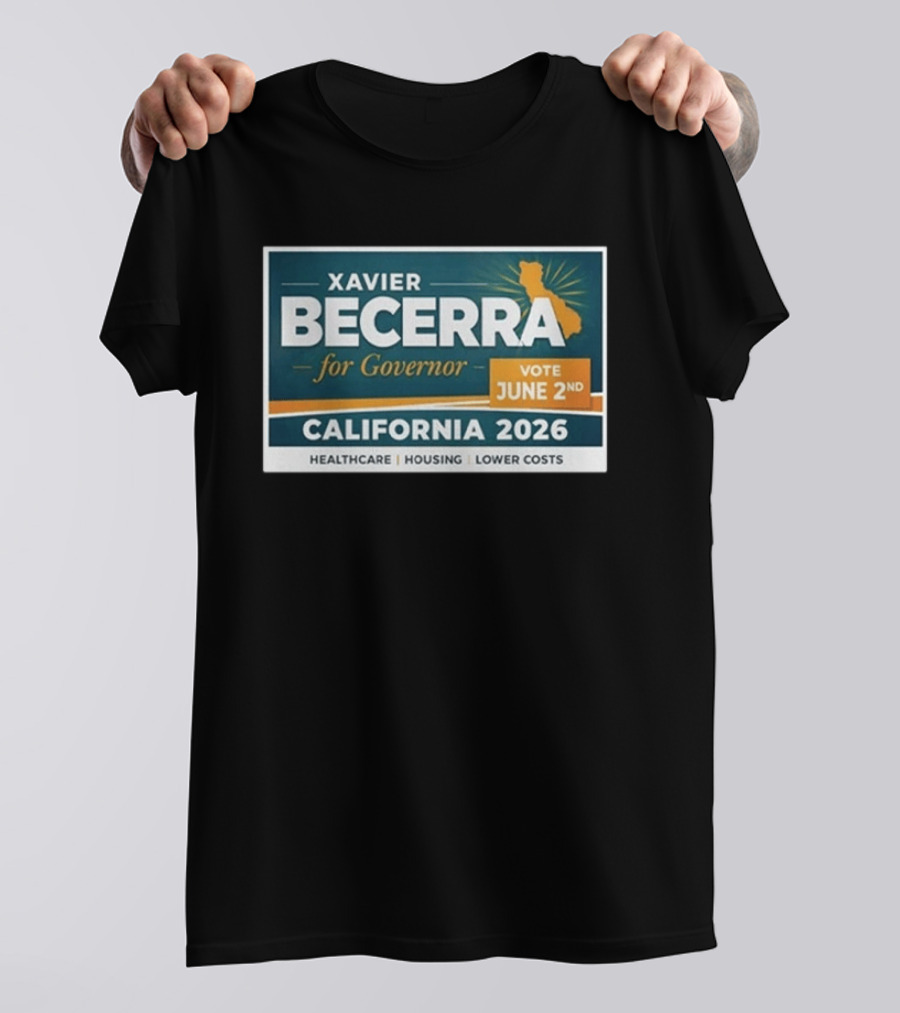 Xavier Becerra For Governor California 2026 Vote June 2nd Healthcare Housing Lower Costs T-Shirt
