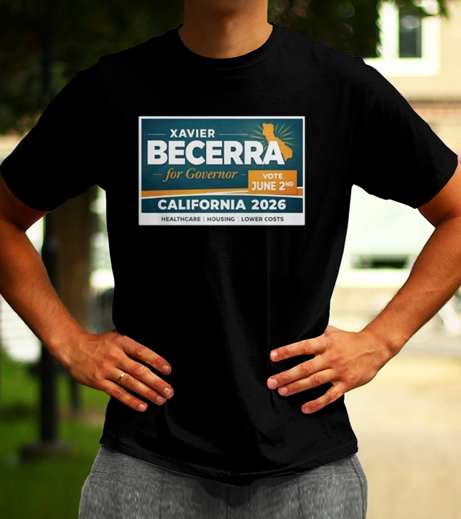 Xavier Becerra For Governor California 2026 Vote June 2nd Healthcare Housing Lower Costs T-Shirt