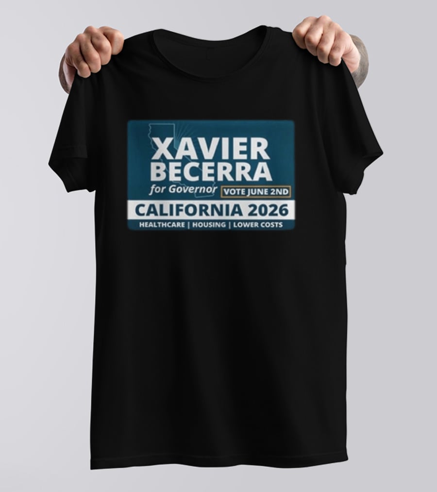 Xavier Becerra For Governor California 2026 Vote June 2nd Healthcare Housing Lower Costs T-Shirt
