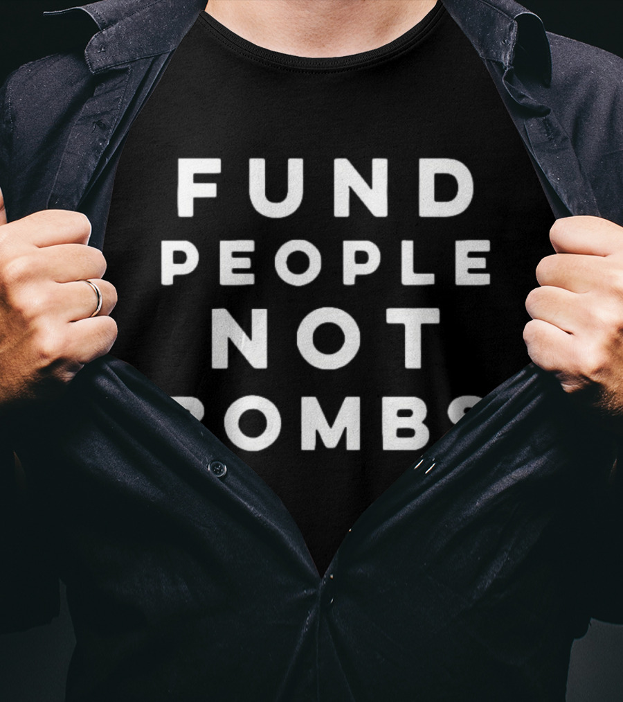 Fund People Not Bombs Peace Advocacy Message T-Shirt