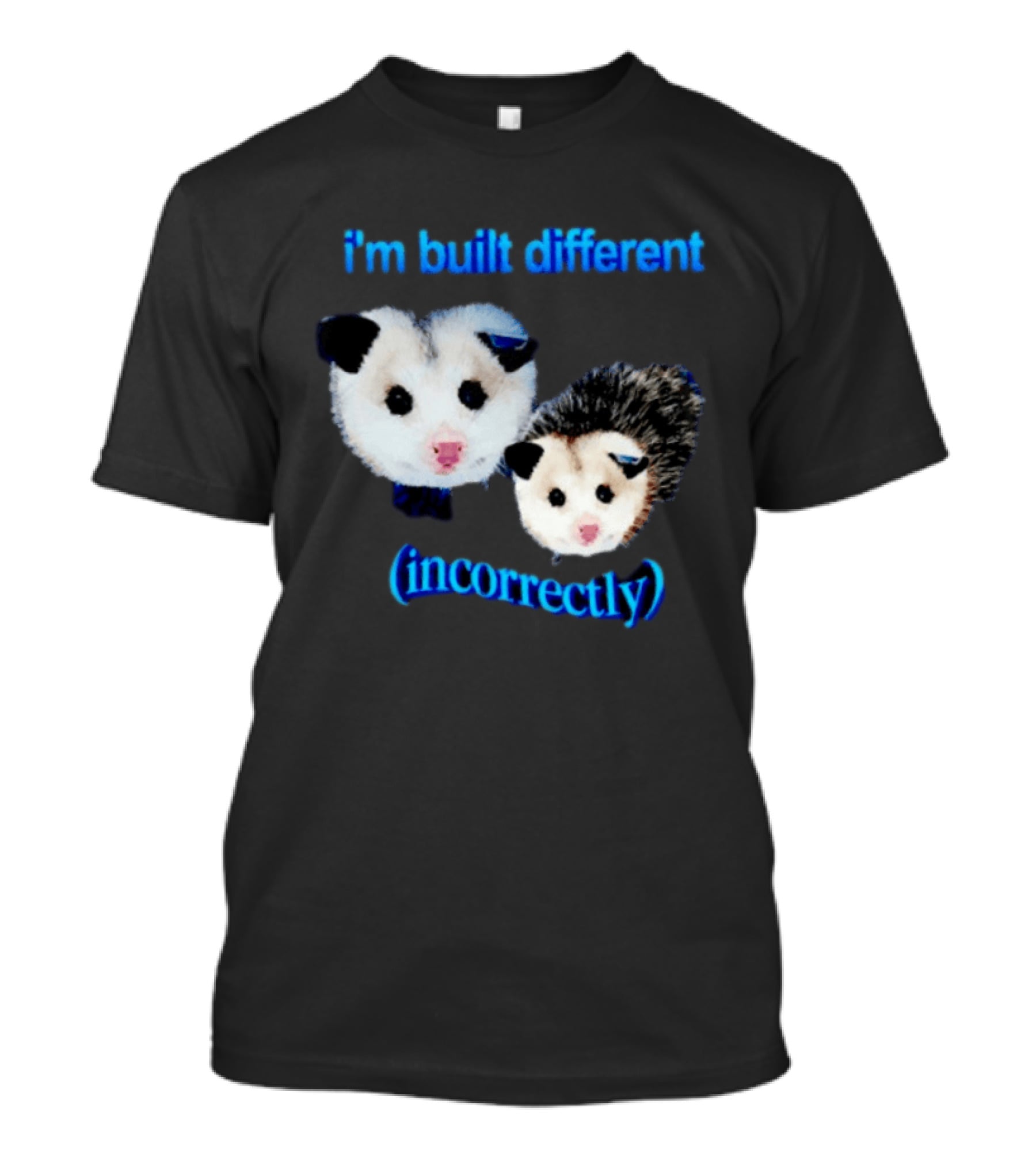 I'm Built Different Incorrectly Opossums T-Shirt