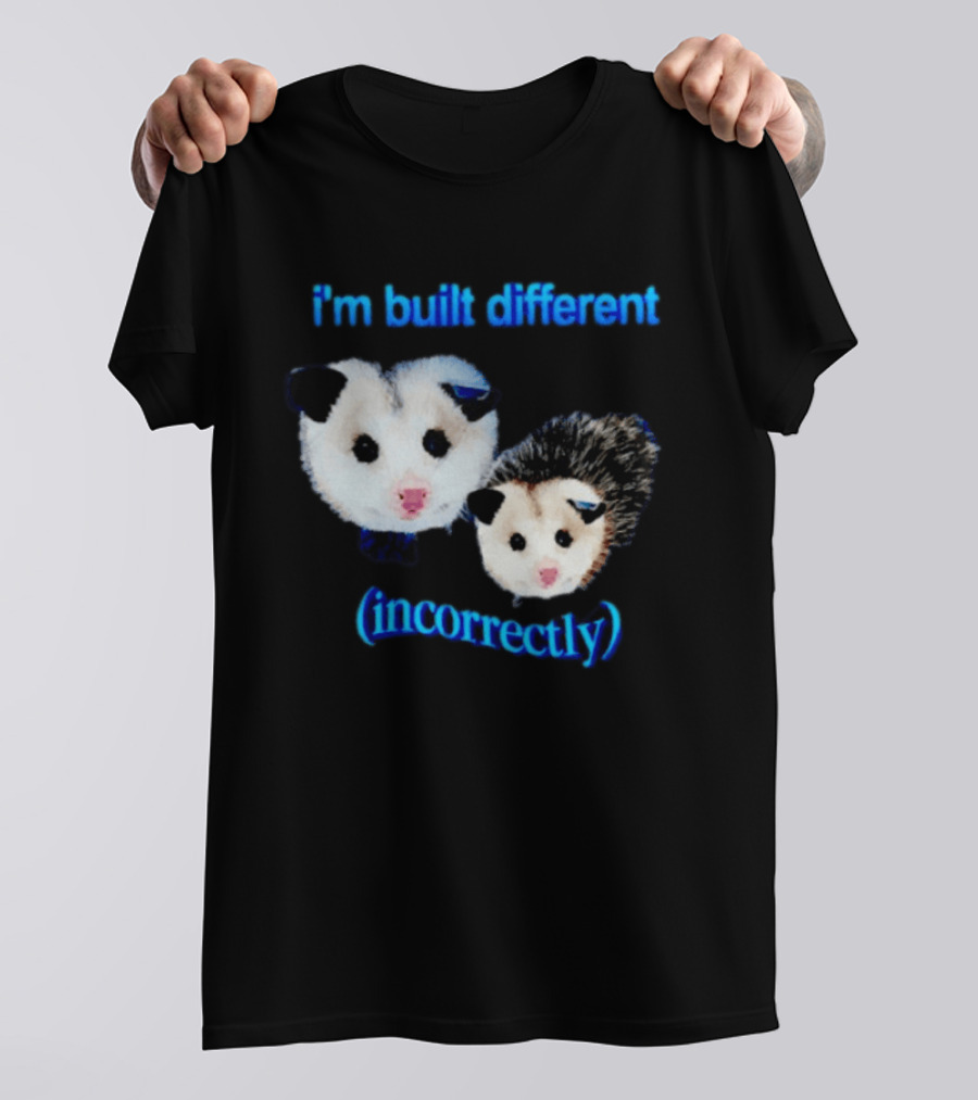 I'm Built Different Incorrectly Opossums T-Shirt