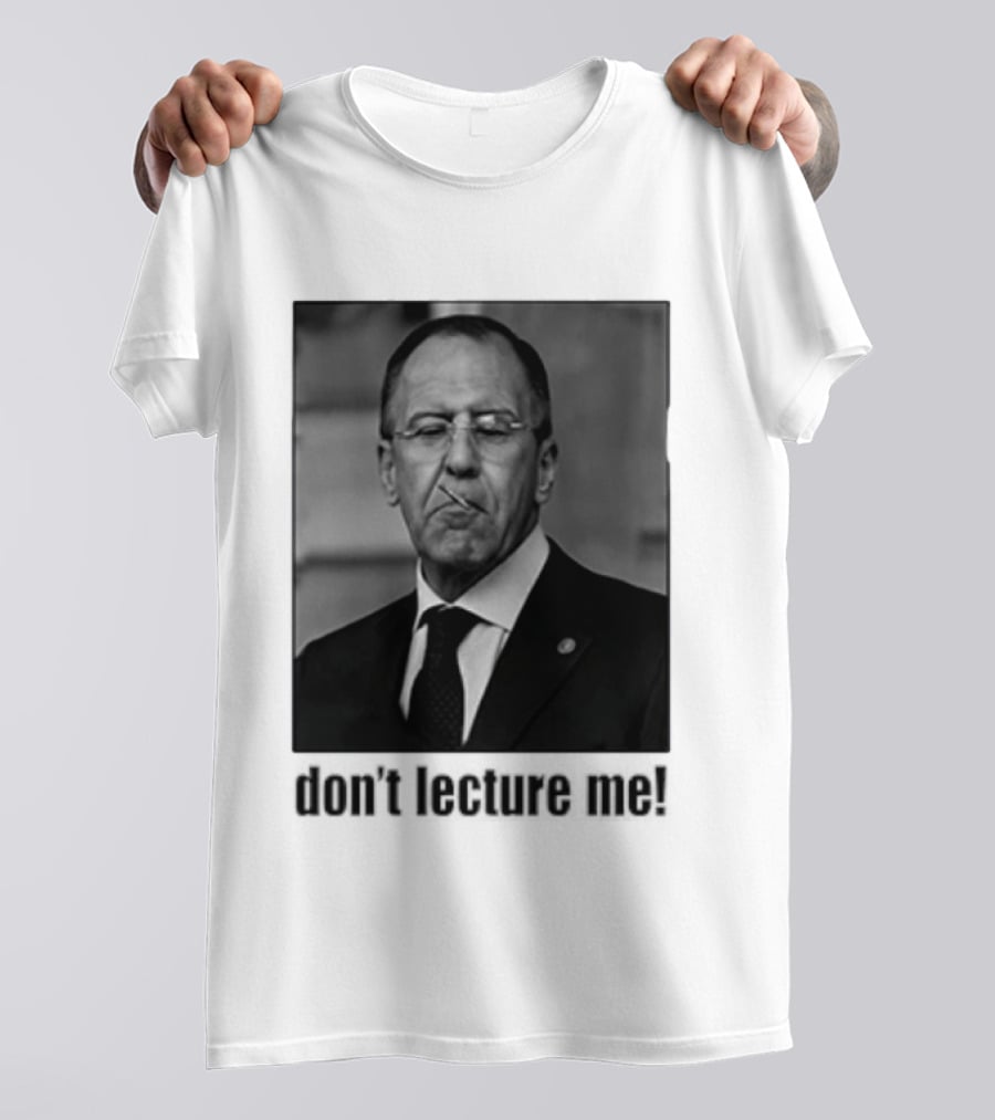 Sergey Lavrov Don't Lecture Me Image With Stern Expression T-Shirt