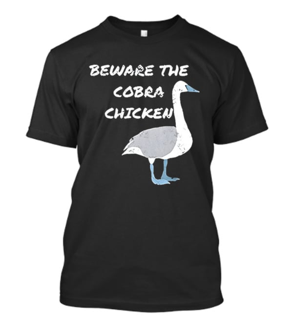 Beware The Cobra Chicken Goose Image T-Shirt