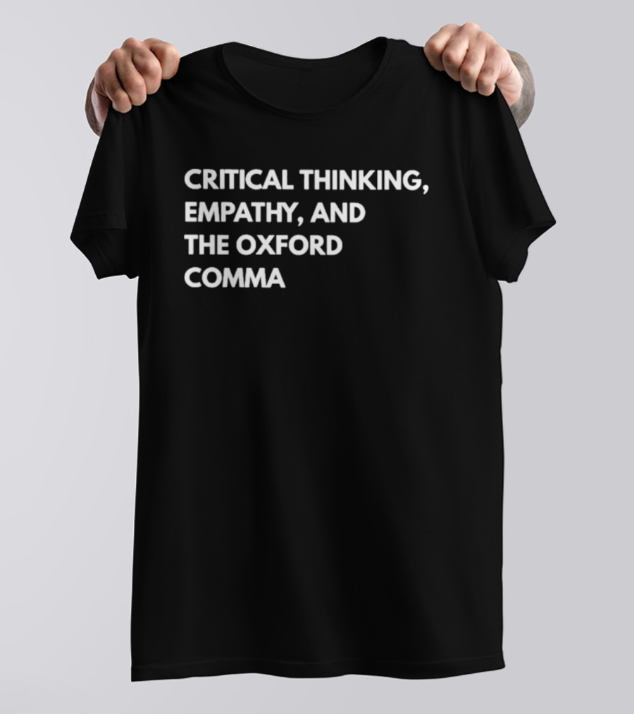 Critical Thinking Empathy And The Oxford Comma T-Shirt